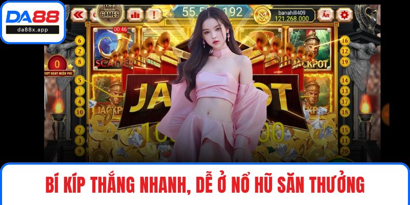 Bí kíp thắng nhanh, dễ ở nổ hũ săn thưởng