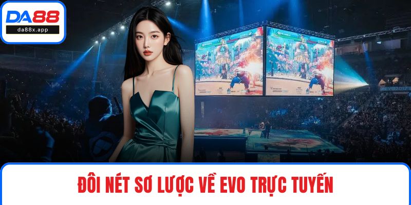 Đôi nét sơ lược về EVO trực tuyến
