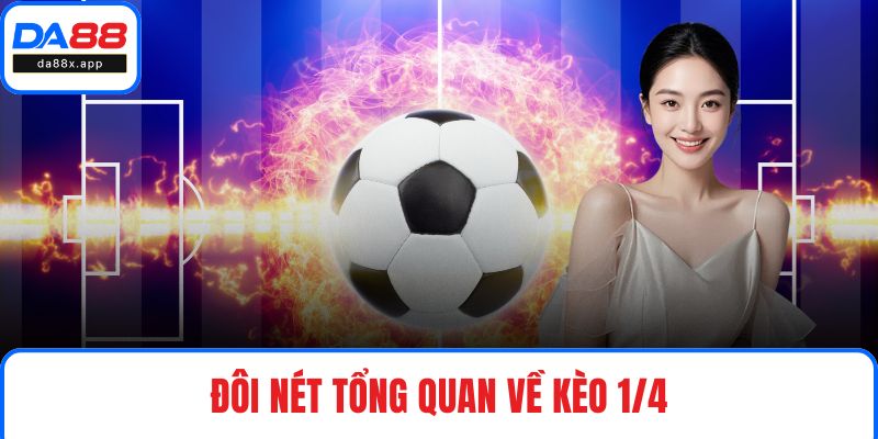 Đôi nét tổng quan về kèo 1/4
