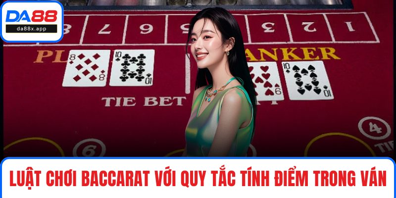 Luật chơi Baccarat với quy tắc tính điểm trong ván