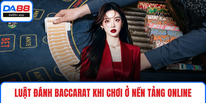 Luật đánh Baccarat khi chơi ở nền tảng online