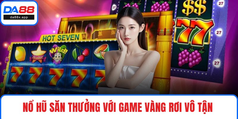 Nổ hũ săn thưởng với game Vàng Rơi Vô Tận 
