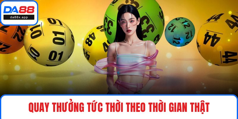 Quay thưởng tức thời theo thời gian thật