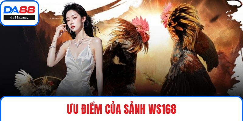 Ưu điểm của sảnh Ws168
